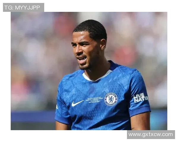 切尔西年轻化阵痛中的科尔威尔成长之路与未来展望