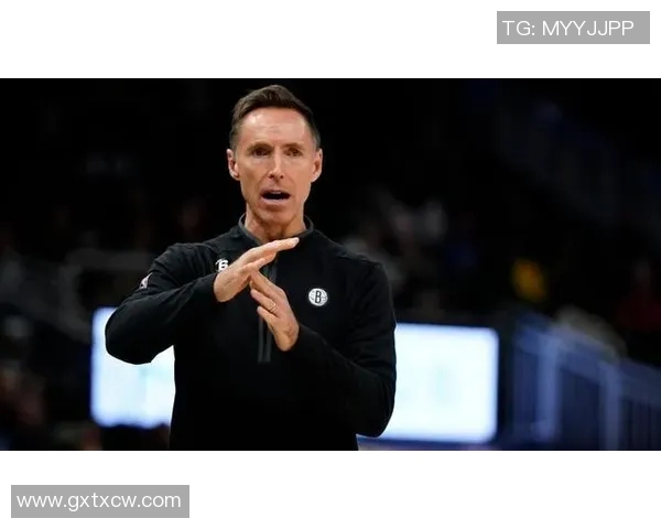 篮网主帅纳什：提高防守与进攻配合，重塑球队辉煌